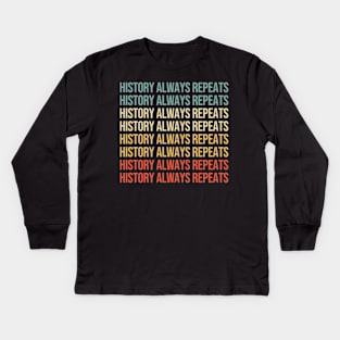 History always repeats itself. Kids Long Sleeve T-Shirt